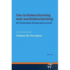 Van rechtsbescherming naar machtsbescherming - Het Nederlands bestuursprocesrecht in theorie en praktijk 3. Tak A.Q.C.
